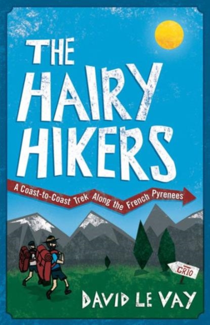 The Hairy Hikers : A Coast-to-Coast Trek Along the French Pyrenees, Paperback / softback Book