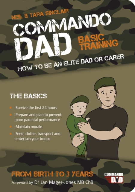 Commando Dad : Basic Training: How to be an Elite Dad or Carer. From Birth to Three Years, Paperback / softback Book