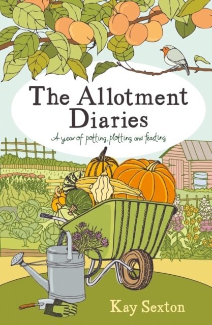 The Allotment Diaries : A Year of Potting, Plotting and Feasting, Paperback Book