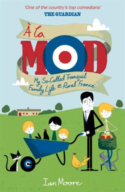 A la Mod : My So-Called Tranquil Family Life in Rural France, Paperback / softback Book