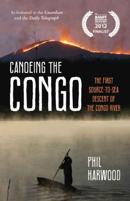 Canoeing the Congo : The First Source-to-Sea Descent of the Congo River, Paperback / softback Book
