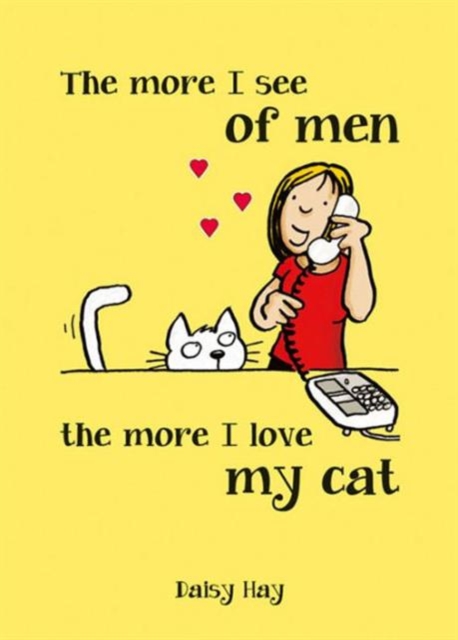 The More I See of Men the More I Love My Cat, Hardback Book