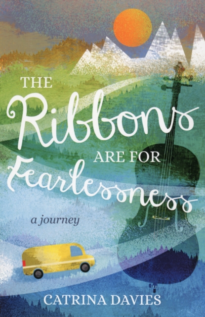 The Ribbons are for Fearlessness : A Journey, Paperback / softback Book