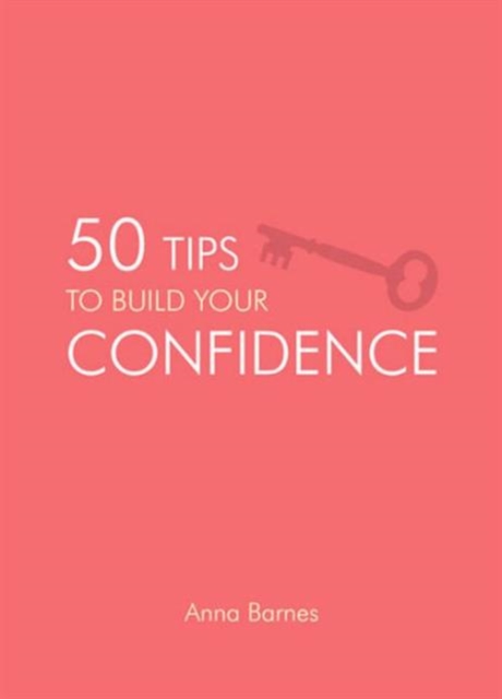 50 Tips To Build Your Confidence, Hardback Book