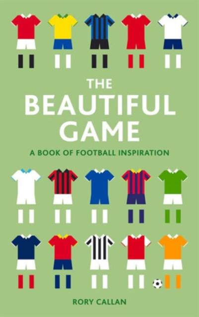 The Beautiful Game : A  Book of Football Inspiration, Hardback Book