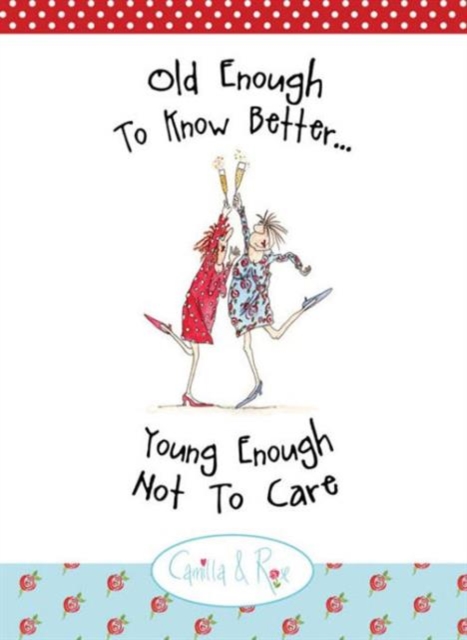 Old Enough to Know Better, Young Enough Not to Care, Hardback Book