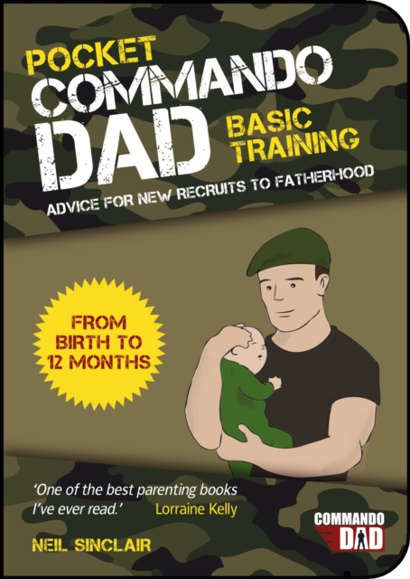 Pocket Commando Dad : Advice for New Recruits to Fatherhood: From Birth to 12 months, Paperback / softback Book