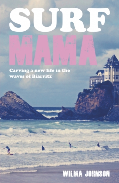 Surf Mama : One Woman's Search for Love, Happiness and the Perfect Wave, Paperback / softback Book