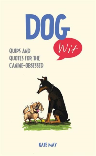 Dog Wit : Quips and Quotes For the Canine - Obsessed, Hardback Book