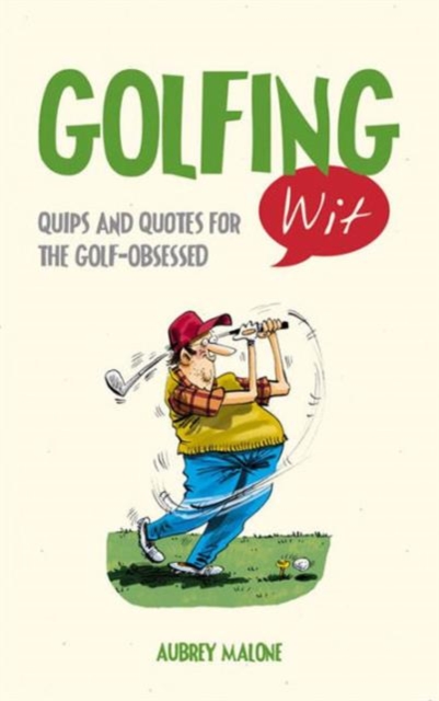 Golfing Wit : Quips and Quotes for the Golf-Obsessed, Hardback Book