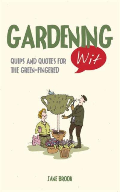 Gardening Wit : Quips and Quotes for the Green-Fingered, Hardback Book