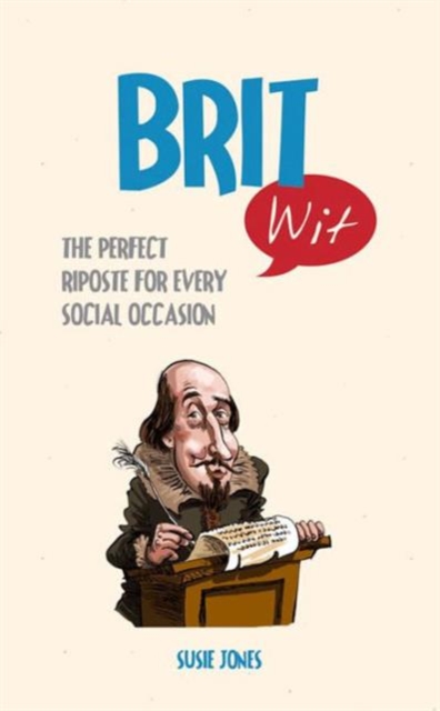 Brit Wit : The Perfect Riposte for Every Social Occasion, Hardback Book
