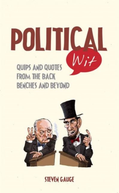 Political Wit : Quips and Quotes from the Back Benches and Beyond, Hardback Book