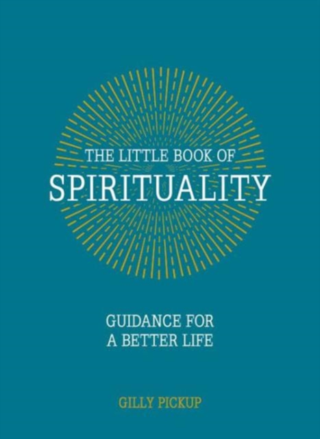 The Little Book of Spirituality : Guidance for a Better Life, Hardback Book
