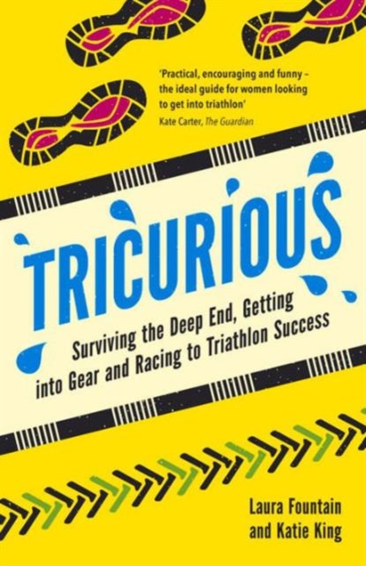 Tricurious : Surviving the Deep End, Getting into Gear and Racing to Triathlon Success, Paperback / softback Book