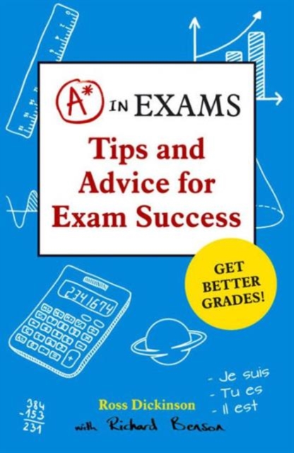 A* in Exams : Tips and Advice for Exam Success, Paperback / softback Book