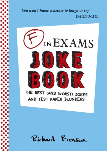 F in Exams Joke Book : The Best (and Worst) Jokes and Test Paper Blunders, Paperback / softback Book