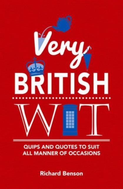 Very British Wit : Quips and Quotes to Suit All Manner of Occasions, Hardback Book