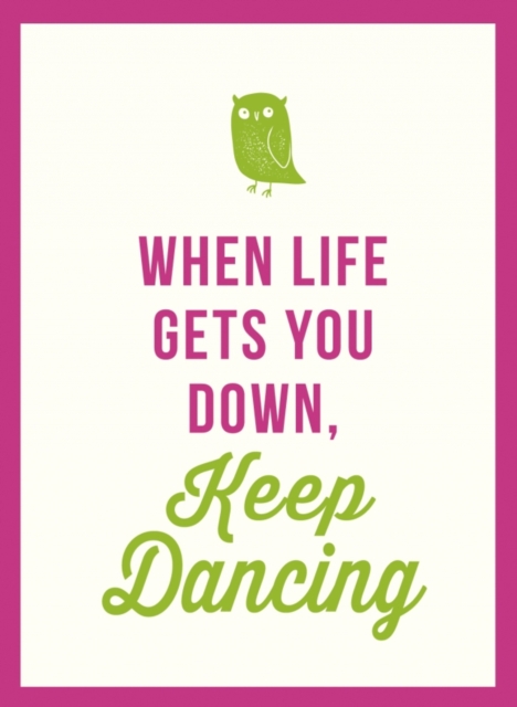 When Life Gets You Down, Keep Dancing, Hardback Book