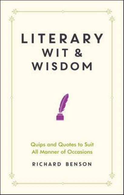 Literary Wit and Wisdom : Quips and Quotes to Suit All Manner of Occasions, Hardback Book