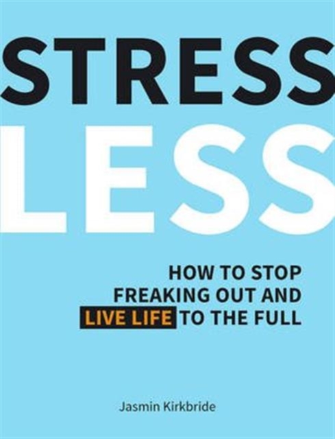 Stress Less : How to Stop Freaking Out and Live Life to the Full, Hardback Book