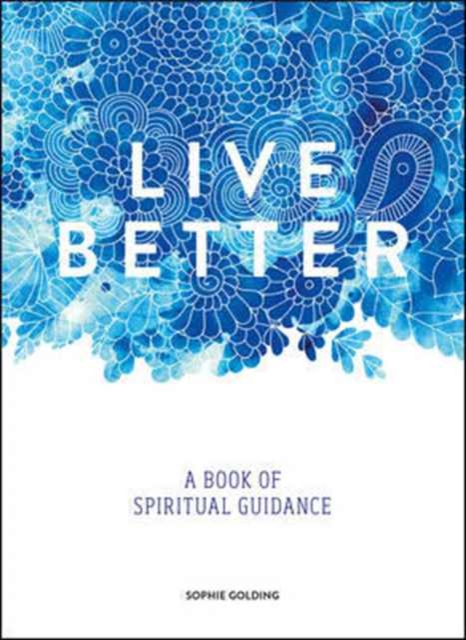 Live Better : A Book of Spiritual Guidance, Hardback Book