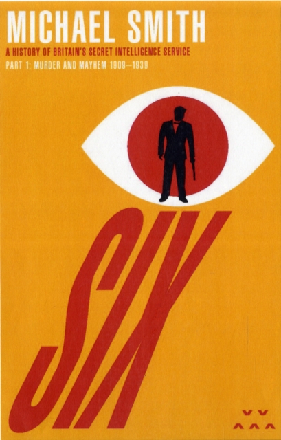 Six : A History of Britain's Secret Intelligence Service, Paperback / softback Book