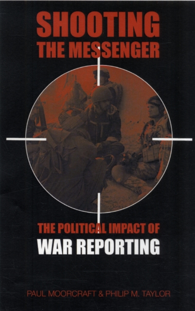 Shooting the Messenger : The Political Impact of War Reporting, Paperback / softback Book