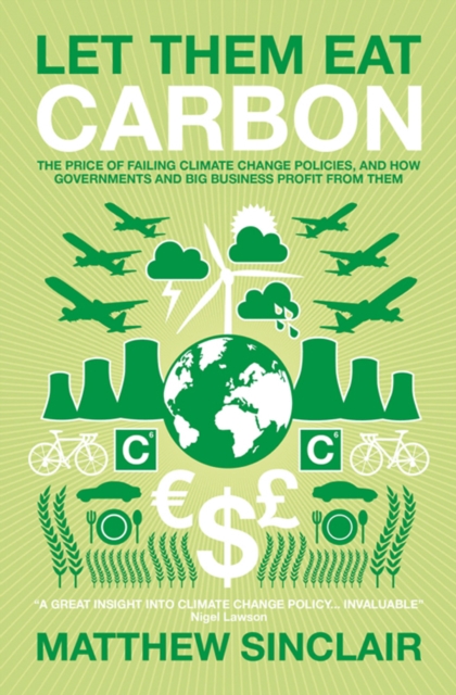 Let Them Eat Carbon : The Price of Failing Climate Change Policies, and How Governments and Big Business Profit from Them, EPUB eBook