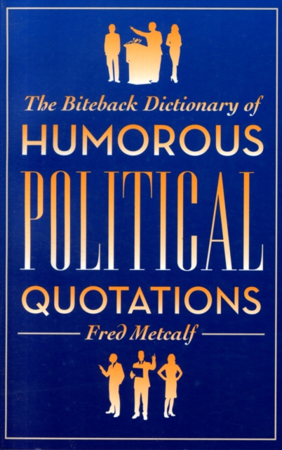 The Biteback Dictionary of Humorous Political Quotations, Paperback Book