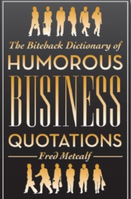 The Biteback Dictionary of Humorous Business Quotations, Paperback Book