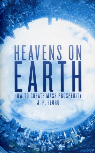 Heavens on Earth : How To Create Mass Prosperity, Paperback Book