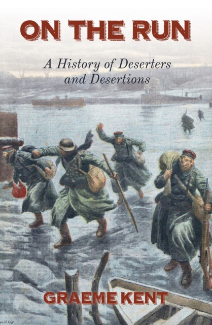 On The Run : A history of deserters and desertion, Hardback Book