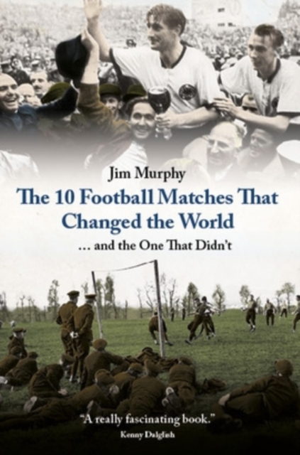 The 10 Matches That Changed The World, Hardback Book