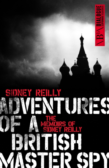 Adventure of a British Master Spy : The Memoirs of Sidney Reilly, Paperback / softback Book