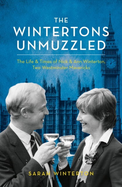 The Wintertons Go To Westminster : The Life & Times of Nick & Ann Winterton, Two Westminster Mavericks, Hardback Book