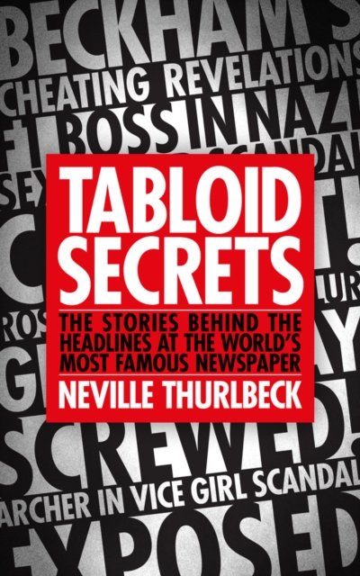 Tabloid Secrets : The Stories Behind the Headlines at the World's Most Famous Newspaper, Hardback Book