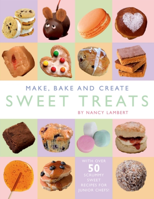 Make, Bake and Create Sweet Treats, Hardback Book