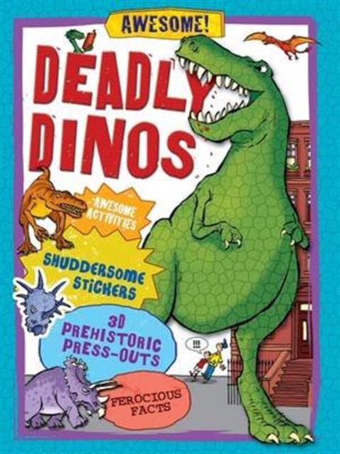 Deadly Dinos : Awesome Activities, Shuddersome Stickers, Prehistoric Press-outs, Ferocious Facts, Stickers Book