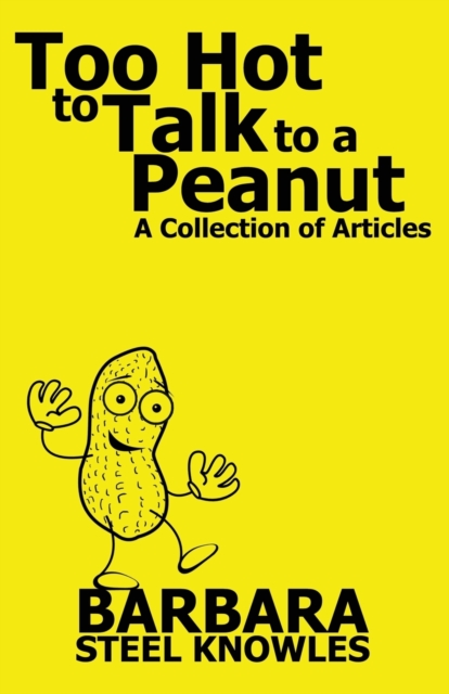 Too Hot to Talk to a Peanut : A Collection of Articles, Paperback Book