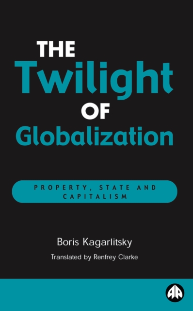 The Twilight of Globalization : Property, State and Capitalism, PDF eBook