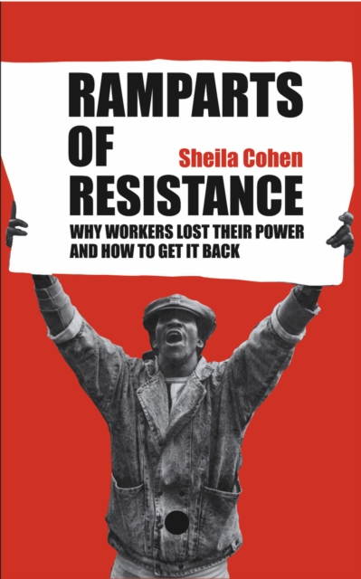 Ramparts of Resistance : Why Workers Lost Their Power, and How to Get It Back, PDF eBook