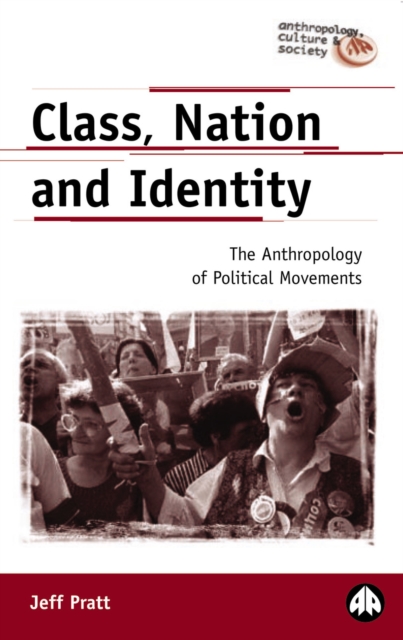 Class, Nation and Identity : The Anthropology of Political Movements, PDF eBook