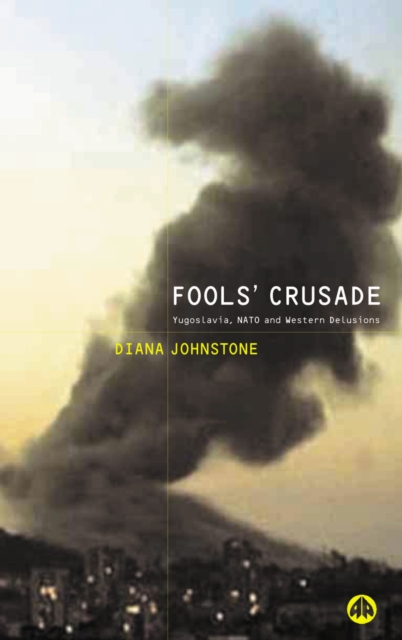 Fools' Crusade : Yugoslavia, NATO and Western Delusions, PDF eBook
