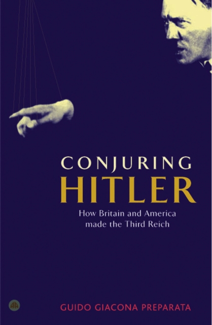 Conjuring Hitler : How Britain and America Made the Third Reich, PDF eBook