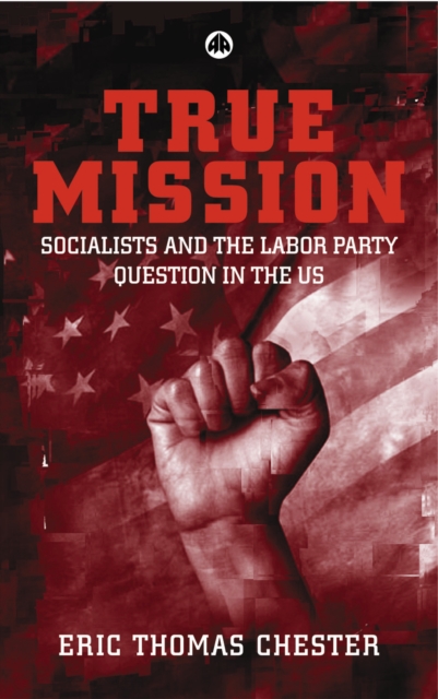 True Mission : Socialists and the Labor Party Question in the U.S., PDF eBook