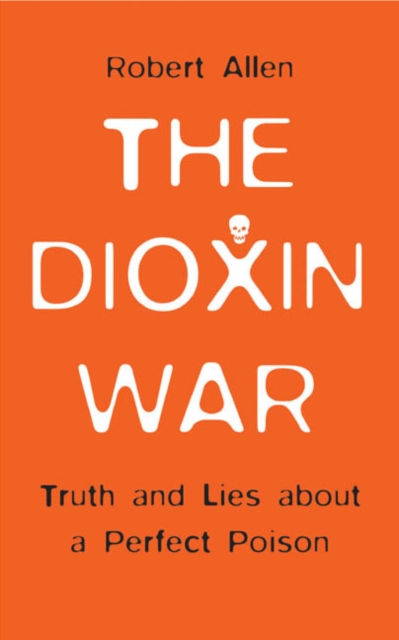 The Dioxin War : Truth and Lies About a Perfect Poison, PDF eBook