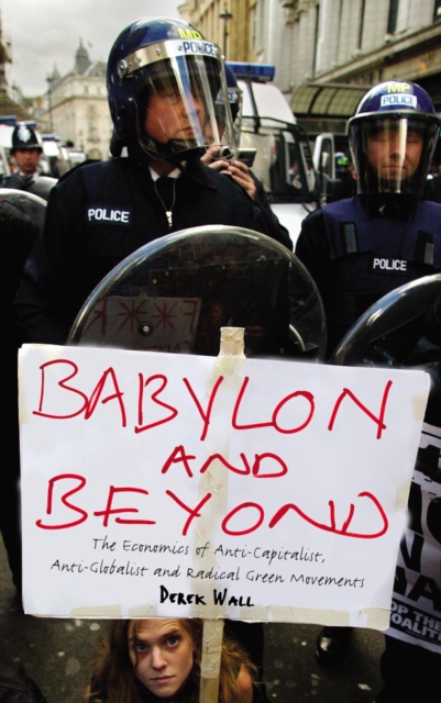 Babylon and Beyond : The Economics of Anti-Capitalist, Anti-Globalist and Radical Green Movements, PDF eBook