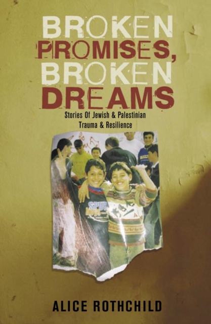Broken Promises, Broken Dreams : Stories of Jewish and Palestinian Trauma and Resilience, PDF eBook