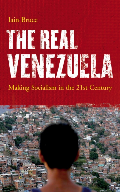 The Real Venezuela : Making Socialism in the 21st Century, PDF eBook